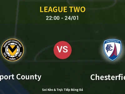 Soi Kèo Newport County vs Chesterfield – 22:00 24/01 | Nhận Định, Dự Đoán Tỷ Số