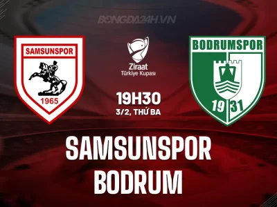 Samsunspor vs Bodrum: Chủ nhà quyết ‘chém gió’ để chắc vé tứ kết Cúp QG Thổ Nhĩ Kỳ