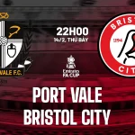 FA Cup 2025/26: Port Vale 'mồi ngon' cho Bristol City? Dự đoán bất ngờ trận 22h00 ngày 14/2 1