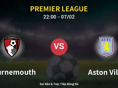 Soi Kèo Bournemouth vs Aston Villa – 22:00 07/02 | Nhận Định, Dự Đoán Tỷ Số