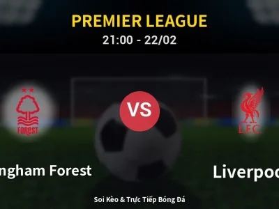 Soi Kèo Nottingham Forest vs Liverpool – 21:00 22/02 | Nhận Định, Dự Đoán Tỷ Số