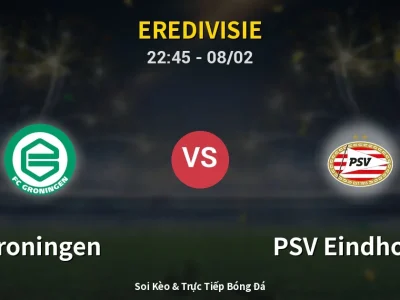 Soi Kèo Groningen vs PSV Eindhoven – 22:45 08/02 | Nhận Định, Dự Đoán Tỷ Số