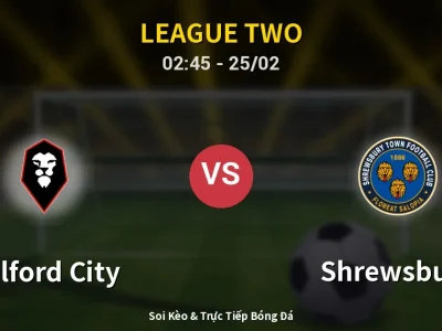Kết Quả: Salford City 1-2 Shrewsbury – Highlight & Bàn Thắng | League Two