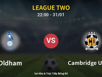 Soi Kèo Oldham vs Cambridge United – 22:00 31/01 | Nhận Định, Dự Đoán Tỷ Số