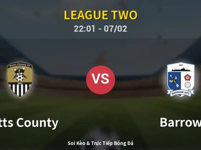 Soi Kèo Notts County vs Barrow – 22:01 07/02 | Nhận Định, Dự Đoán Tỷ Số