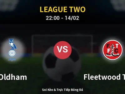 Soi Kèo Oldham vs Fleetwood Town – 22:00 14/02 | Nhận Định, Dự Đoán Tỷ Số