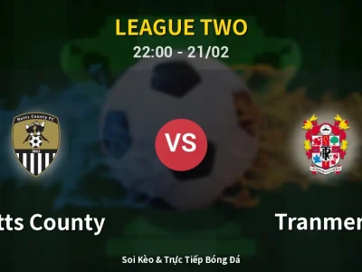 🔴 Trực Tiếp: Notts County 1-0 Tranmere – Link Xem League Two (Full HD)