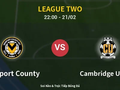 🔴 Trực Tiếp: Newport County 0-0 Cambridge United – Link Xem League Two (Full HD)