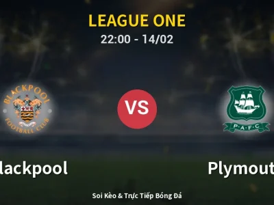 Soi Kèo Blackpool vs Plymouth – 22:00 14/02 | Nhận Định, Dự Đoán Tỷ Số
