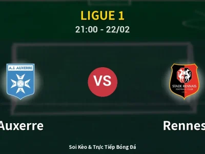 Soi Kèo Auxerre vs Rennes – 21:00 22/02 | Nhận Định, Dự Đoán Tỷ Số