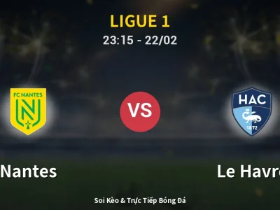 Soi Kèo Nantes vs Le Havre – 23:15 22/02 | Nhận Định, Dự Đoán Tỷ Số