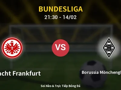 Soi Kèo Eintracht Frankfurt vs Borussia Mönchengladbach – 21:30 14/02 | Nhận Định, Dự Đoán Tỷ Số