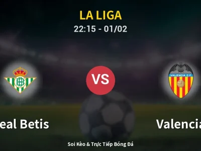 Soi Kèo Real Betis vs Valencia – 22:15 01/02 | Nhận Định, Dự Đoán Tỷ Số