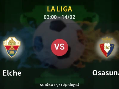 Kết Quả: Elche 0-0 Osasuna – Highlight & Bàn Thắng | La Liga