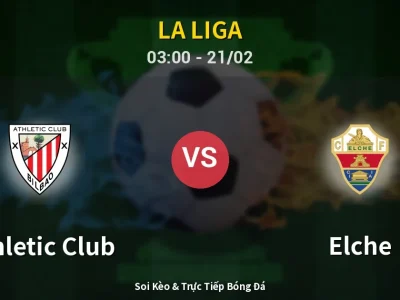 Kết Quả: Athletic Club 2-1 Elche – Highlight & Bàn Thắng | La Liga