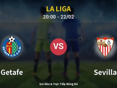 Soi Kèo Getafe vs Sevilla – 20:00 22/02 | Nhận Định, Dự Đoán Tỷ Số