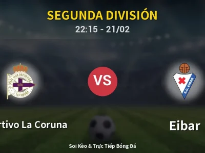 🔴 Trực Tiếp: Deportivo La Coruna 0-0 Eibar – Link Xem Segunda División (Full HD)