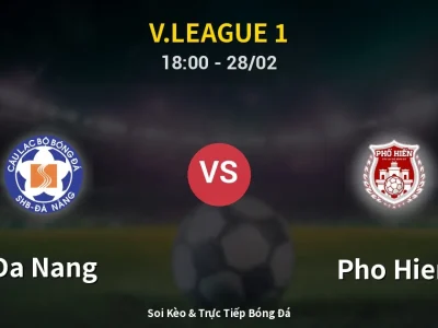 Soi Kèo Da Nang vs Pho Hien – 18:00 28/02 | Nhận Định, Dự Đoán Tỷ Số