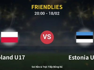 🔴 Trực Tiếp: Poland U17 0-0 Estonia U17 – Link Xem Friendlies (Full HD)