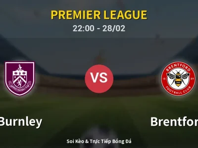 Soi Kèo Burnley vs Brentford – 22:00 28/02 | Nhận Định, Dự Đoán Tỷ Số