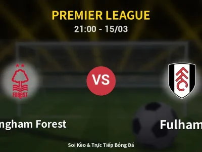 Soi Kèo Nottingham Forest vs Fulham – 21:00 15/03 | Nhận Định, Dự Đoán Tỷ Số