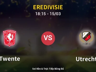 Soi Kèo Twente vs Utrecht – 18:15 15/03 | Nhận Định, Dự Đoán Tỷ Số