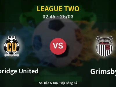 Soi Kèo Cambridge United vs Grimsby – 02:45 25/03 | Nhận Định, Dự Đoán Tỷ Số