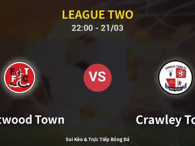 Soi Kèo Fleetwood Town vs Crawley Town – 22:00 21/03 | Nhận Định, Dự Đoán Tỷ Số