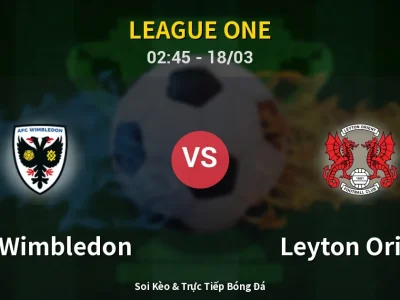 Kết Quả: AFC Wimbledon 2-4 Leyton Orient – Highlight & Bàn Thắng | League One