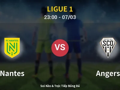 Soi Kèo Nantes vs Angers – 23:00 07/03 | Nhận Định, Dự Đoán Tỷ Số