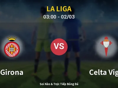Kết Quả: Girona 1-2 Celta Vigo – Highlight & Bàn Thắng | La Liga