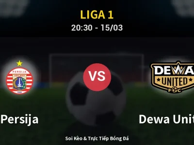 Soi Kèo Persija vs Dewa United – 20:30 15/03 | Nhận Định, Dự Đoán Tỷ Số