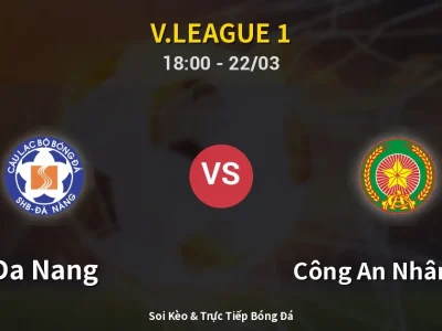 Soi Kèo Da Nang vs Công An Nhân Dân – 18:00 22/03 | Nhận Định, Dự Đoán Tỷ Số