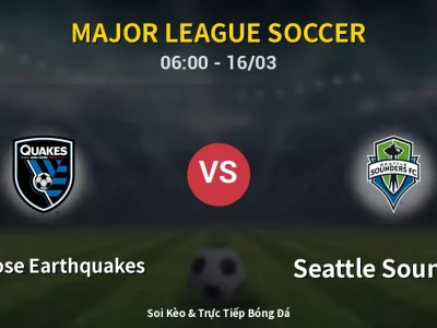 Soi Kèo San Jose Earthquakes vs Seattle Sounders – 06:00 16/03 | Nhận Định, Dự Đoán Tỷ Số