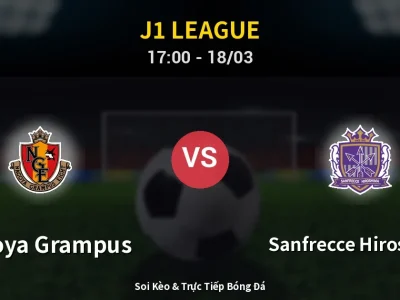 Kết Quả: Nagoya Grampus 2-1 Sanfrecce Hiroshima – Highlight & Bàn Thắng | J1 League