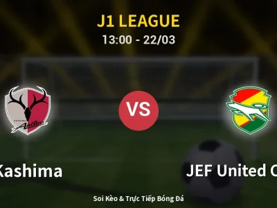 Kết Quả: Kashima 2-1 JEF United Chiba – Highlight & Bàn Thắng | J1 League