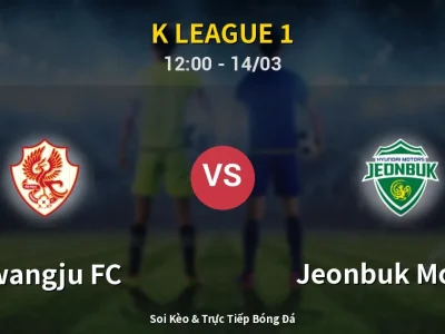 Kết Quả: Gwangju FC 0-0 Jeonbuk Motors – Highlight & Bàn Thắng | K League 1