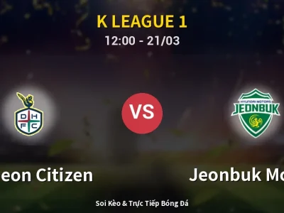 Soi Kèo Daejeon Citizen vs Jeonbuk Motors – 12:00 21/03 | Nhận Định, Dự Đoán Tỷ Số