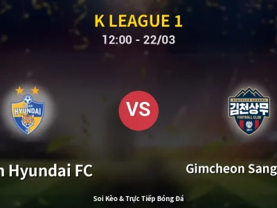 Soi Kèo Ulsan Hyundai FC vs Gimcheon Sangmu FC – 12:00 22/03 | Nhận Định, Dự Đoán Tỷ Số
