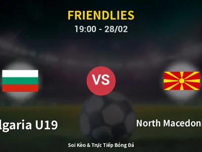 Soi Kèo Bulgaria U19 vs North Macedonia U18 – 19:00 28/02 | Nhận Định, Dự Đoán Tỷ Số