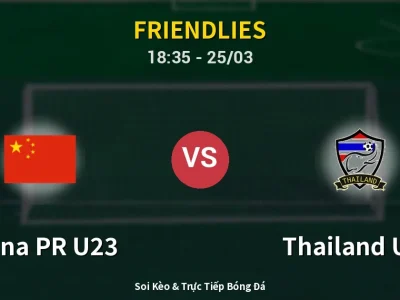Soi Kèo China PR U23 vs Thailand U23 – 18:35 25/03 | Nhận Định, Dự Đoán Tỷ Số