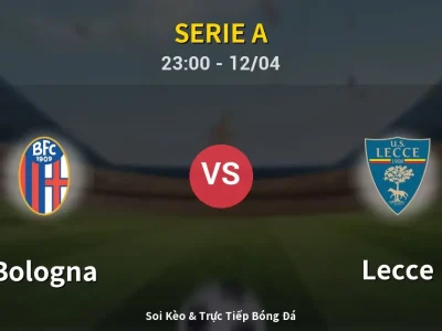 Soi Kèo Bologna vs Lecce – 23:00 12/04 | Nhận Định, Dự Đoán Tỷ Số