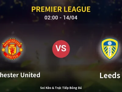 Kết Quả: Manchester United 1-2 Leeds – Highlight & Bàn Thắng | Premier League