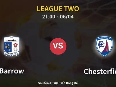 Soi Kèo Barrow vs Chesterfield – 21:00 06/04 | Nhận Định, Dự Đoán Tỷ Số
