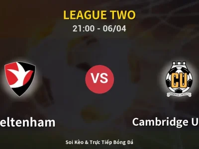 Soi Kèo Cheltenham vs Cambridge United – 21:00 06/04 | Nhận Định, Dự Đoán Tỷ Số
