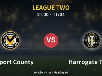 Soi Kèo Newport County vs Harrogate Town – 21:00 11/04 | Nhận Định, Dự Đoán Tỷ Số