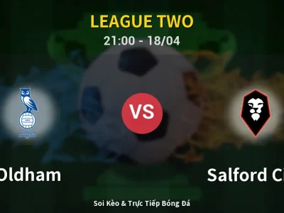 Soi Kèo Oldham vs Salford City – 21:00 18/04 | Nhận Định, Dự Đoán Tỷ Số