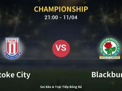 Soi Kèo Stoke City vs Blackburn – 21:00 11/04 | Nhận Định, Dự Đoán Tỷ Số