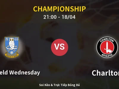 Soi Kèo Sheffield Wednesday vs Charlton – 21:00 18/04 | Nhận Định, Dự Đoán Tỷ Số