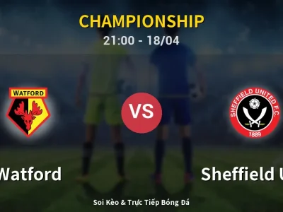 Soi Kèo Watford vs Sheffield Utd – 21:00 18/04 | Nhận Định, Dự Đoán Tỷ Số